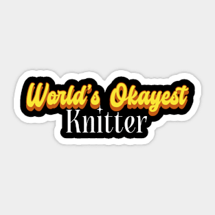 World's Okayest Knitter! Sticker